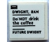 Part No: 3068pb2226  Name: Tile 2 x 2 with Black 'DWIGHT, 8AM', 'Do NOT drink the coffee' and 'FUTURE DWIGHT' Pattern (Sticker) - Set 21336