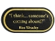 Part No: 66857pb028  Name: Tile, Round 2 x 4 Oval with Gold '"I think... someone's coming aboard!"', 'Ron Weasley', and Border Pattern (Sticker) - Set 76405