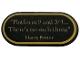 Part No: 66857pb110 Name: Tile, Round 2 x 4 Oval with Gold Border, '"Platform 9 and 3/4...There's no such thing"' and 'Harry Potter' Pattern (Sticker) - Set 76450 Part No: 66857pb110 Name: Tile, Round 2 x 4 Oval with Gold Border, '"Platform 9 and 3/4...There's no such thing"' and 'Harry Potter' Pattern (Sticker) - Set 76450