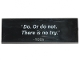 Lot ID: 319709613  Part No: 69729pb032  Name: Tile 2 x 6 with '"Do. Or do not. There is no try." - YODA' Pattern