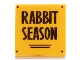 Lot ID: 251381213  Part No: 15210pb099  Name: Road Sign 2 x 2 Square with Open O Clip with 'RABBIT SEASON' Pattern