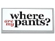 Part No: 87079pb0164  Name: Tile 2 x 4 with Black and Red 'where are my pants?' on White Background Pattern (Sticker) - Set 70809
